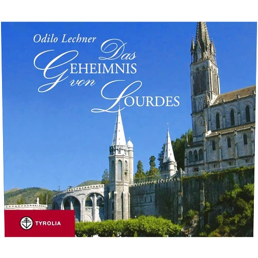 Odilo Lechner Das Geheimnis von Lourdes