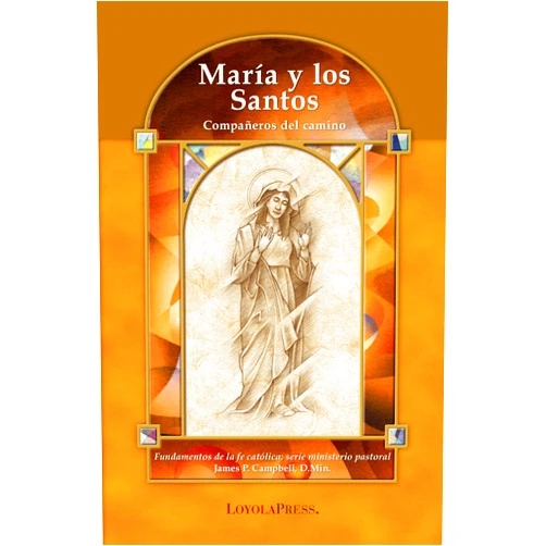 Spanish Edition by James P. Campbell MA DMin (Author), Thomas P. Walters PhD (Editor) María y los Santos: Campañeros del camino (Catholic Basics: A Pastoral Ministry Series) (Spanish Edition)