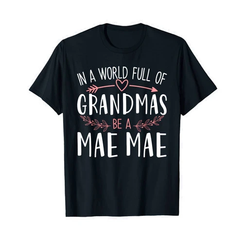 Proud Family Mother's Day Great Gifts Ideas In a World Full of Grandmas Be a Mae Mae Womens Mothers Day T-Shirt