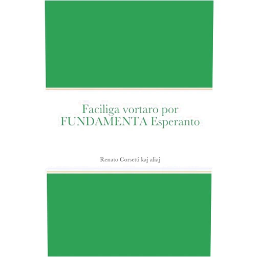 Esperanto Edition by Vilhelmo Lutermano Renato Corsetti (Editor), Daniele Marchiani (Contributor) & 0 more Vortoj de la bona lingvo: Faciliga vortaro por FUNDAMENTA Esperanto (Esperanto Edition)
