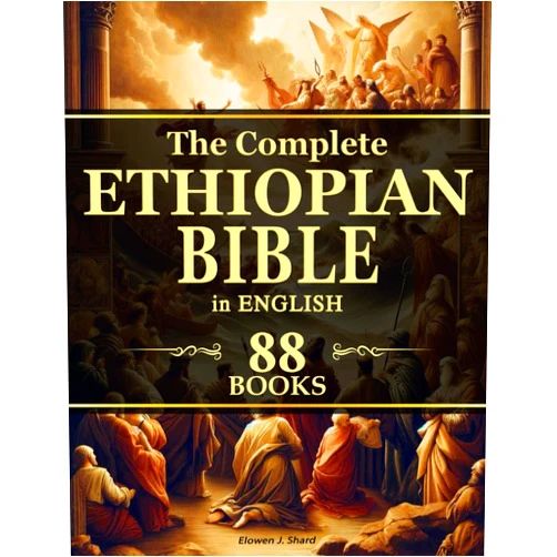 Elowen J. Shard The Complete Ethiopian Bible in English [88 Books]: The Entire Canonical and Deuterocanonical Scriptures, Including Enoch, Baruch, and Other Lost Apocryphal Texts