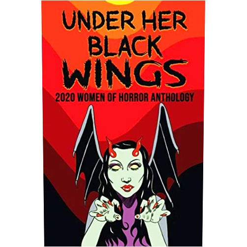 By Jill Girardi (Author), Sisters of Slaughter (Author), Marie Lanza (Author), Malena Salazar Maciá (Author), Charlotte Munro (Author), Yolanda Sfetsos (Author), Paula R.C. Readman (Author), Lydia Prime (Author), Copper Rose (Author), Brandon Scott (Foreword) & 6 more Under Her Black Wings: 2020 Women in Horror Anthology (Kandisha Press Women Of Horror Anthology Series)