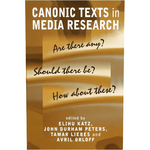 By Elihu Katz (Editor), John Durham Peters (Editor), Tamar Liebes (Editor), Avril Orloff (Editor) & 1 more Canonic Texts in Media Research: Are There Any? Should There Be? How About These?
