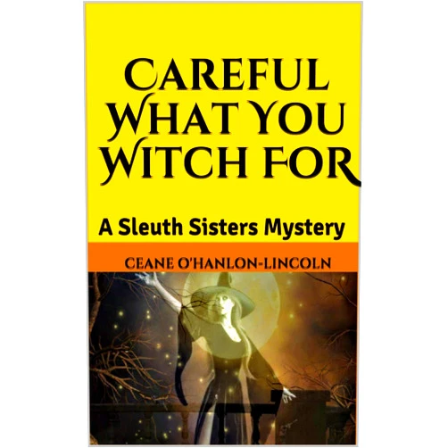 By Ceane O'Hanlon-Lincoln (Author) Format: Kindle Edition Careful What You Witch For: A Sleuth Sisters Mystery (The Sleuth Sisters Mysteries Book 8)