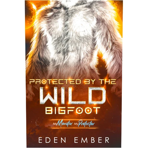 Eden Ember Protected by the Wild Bigfoot: A Sci-Fi Monster Romance