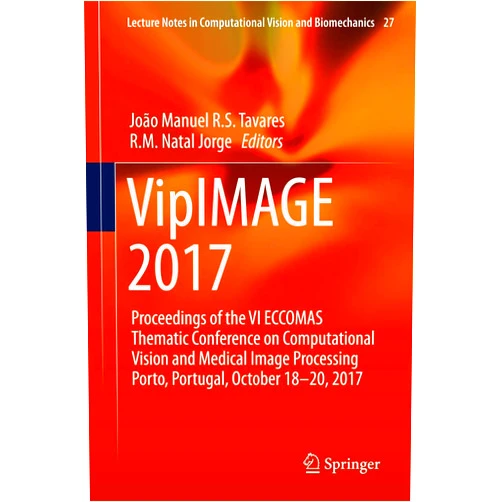 João Manuel R.S. Tavares,R.M. Natal Jorge VipIMAGE 2017: Proceedings of the VI ECCOMAS Thematic Conference on Computational Vision and Medical Image Processing Porto, Portugal, October 18-20, ... in Computational Vision and Biomechanics, 27)