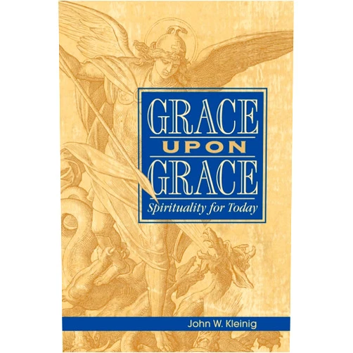 John W Kleinig Grace Upon Grace: Spirituality for Today