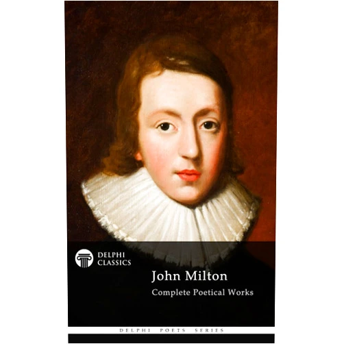 John Milton Delphi Complete Works of John Milton (Illustrated) (Delphi Poets Series Book 4)