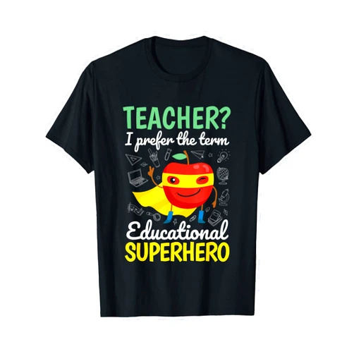 Teachers Education Gifts Teacher I Prefer The Term Educational Superhero Funny Cute T-Shirt