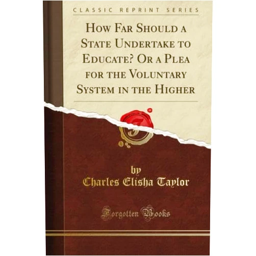 Allen W. Elisha Seaby How Far Should a State Undertake to Educate? Or a Plea for the Voluntary System in the Higher (Classic Reprint)