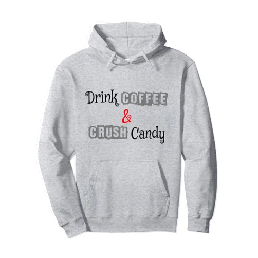 Coffee-o-holic Drink coffee and crush Candy Pullover Hoodie