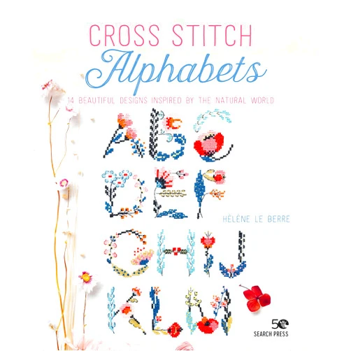 Hélène Le Berre Cross Stitch Alphabets: 14 beautiful designs inspired by the natural world