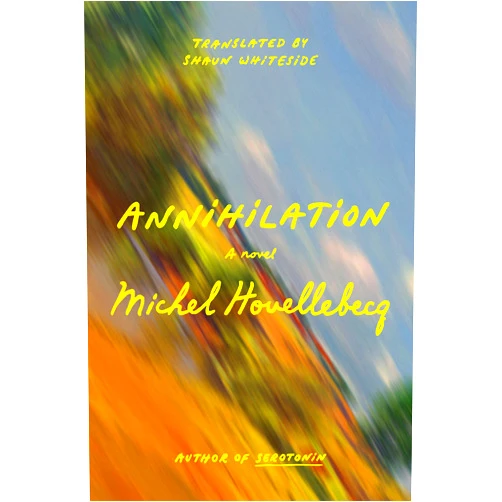 By Michel Houellebecq (Author), Shaun Whiteside (Translator) Annihilation: A Novel