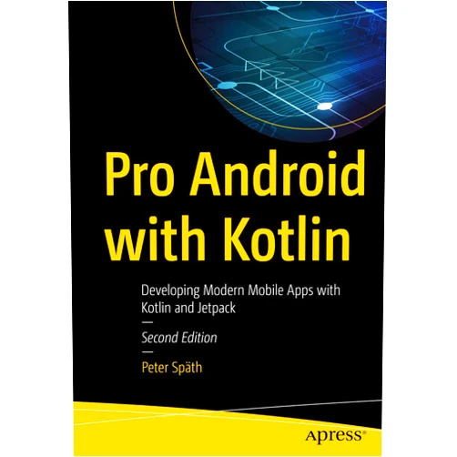 Peter Späth Pro Android with Kotlin: Developing Modern Mobile Apps with Kotlin and Jetpack