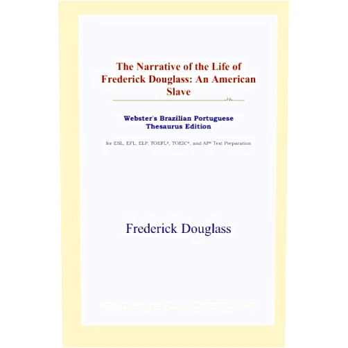 By Frederick Douglass (Author) The Narrative of the Life of Frederick Douglass: An American Slave (Webster's Brazilian Portuguese Thesaurus Edition)