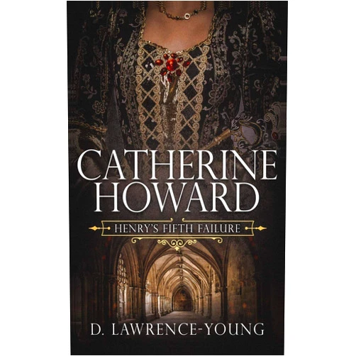 D. Lawrence-Young Catherine Howard: Wife and Mistress