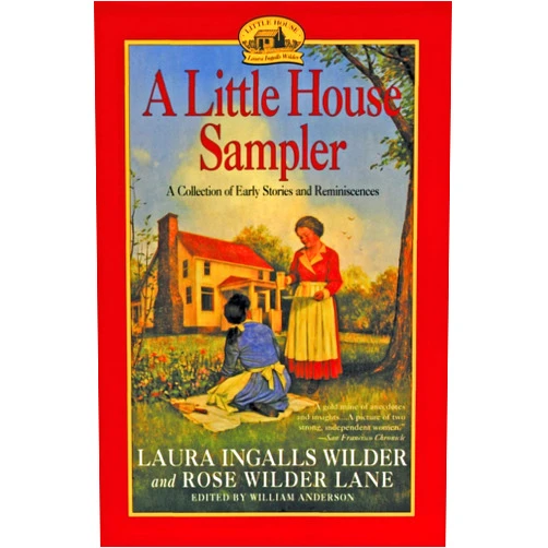 By Laura Ingalls Wilder (Author), Rose Wilder Lane (Author), William T. Anderson (Editor) & 0 more Little House Sampler