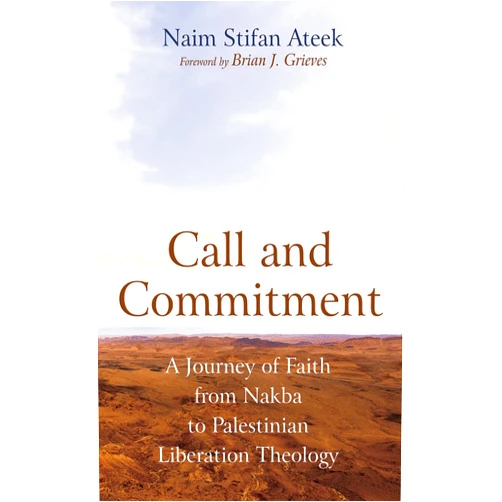 By Naim Stifan Ateek (Author), Brian J. Grieves (Foreword) Format: Kindle Edition Call and Commitment: A Journey of Faith from Nakba to Palestinian Liberation Theology