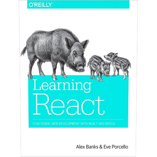 By Alex Banks (Author), Eve Porcello (Author) Learning React: Functional Web Development with React and Redux