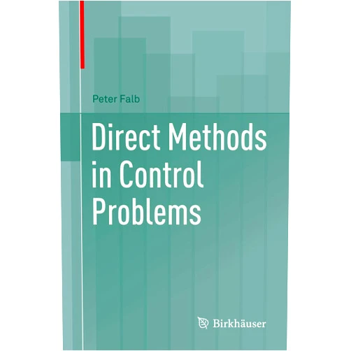 Peter Falb Direct Methods in Control Problems (Systems & Control: Foundations & Applications)