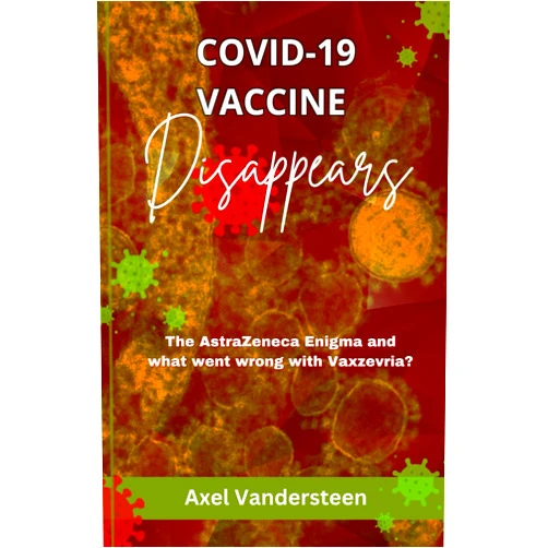 Axel Vandersteen COVID-19 VACCINE DISAPPEARS: The AstraZeneca Enigma and what went wrong with Vaxzevria