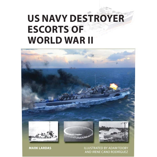 Mark Lardas,Adam Tooby,Irene Cano Rodríguez US Navy Destroyer Escorts of World War II (New Vanguard, 289)