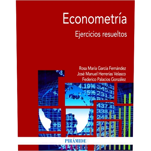 Rosa María García Fernández,José Manuel Herrerías Velasco,Federico Palacios González Econometría: Ejercicios resueltos