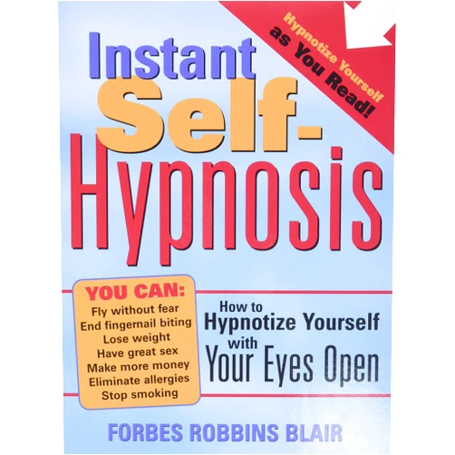 Forbes Blair Instant Self-Hypnosis: How to Hypnotize Yourself with Your Eyes Open (35 Scripts for Reducing Stress, Anxiety, and Bad Habits)