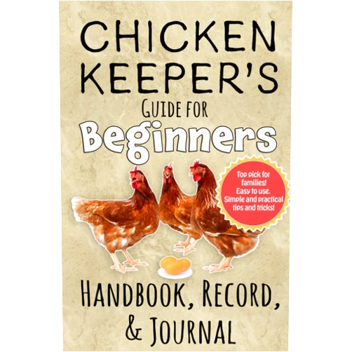 Chicken Coop Journals Chicken Keeper's Guide for Beginners, Handbook, Record and Journal: Fun, friendly step by step manual and log book for backyard chicken keeping and coop maintenance.