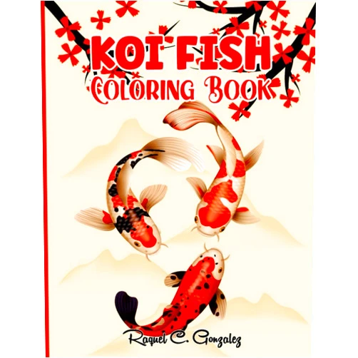 By Raquel C. Gonzalez (Author) Koi Fish Coloring Book: Unique Koi Fish Illustration Book | Great Gift For Koi Fish Lover