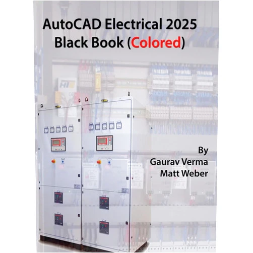 By Gaurav Verma (Author), Matt Weber (Author) AutoCAD Electrical 2025 Black Book: (Colored)