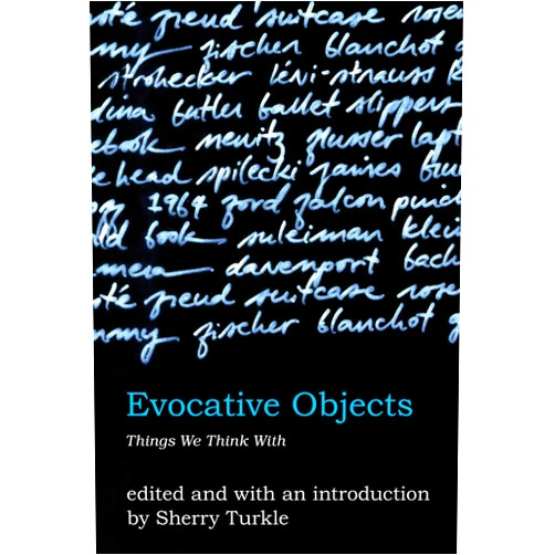 Sherry Turkle Evocative Objects: Things We Think With