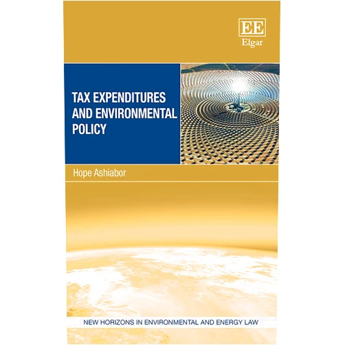 By Hope Ashiabor (Author) Tax Expenditures and Environmental Policy (New Horizons in Environmental and Energy Law series)