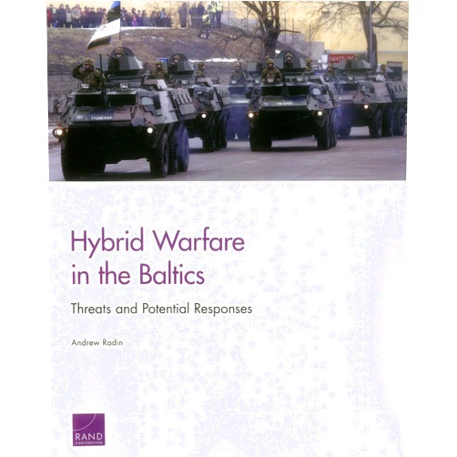 By Andrew Radin (Author) Hybrid Warfare in the Baltics: Threats and Potential Responses