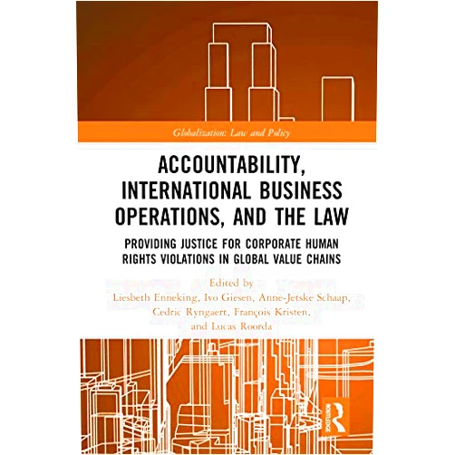 By Liesbeth Enneking (Editor), Ivo Giesen (Editor), Anne-Jetske Schaap (Editor), Cedric Ryngaert (Editor), Francois Kristen (Editor), Lucas Roorda (Editor) & 2 more Format: Kindle Edition Accountability, International Business Operations and the Law: Providing Justice for Corporate Human Rights Violations in Global Value Chains (Globalization: Law and Policy)