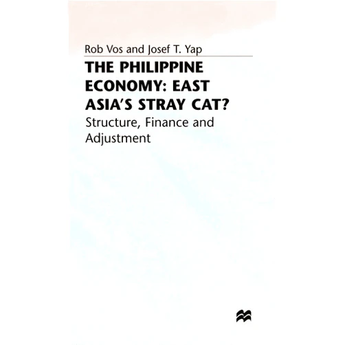 Rob Vos,Josef T. Yap The Philippine Economy: Stray Cat of East Asia?: Finance, Adjustment and Structure (International Finance and Development)