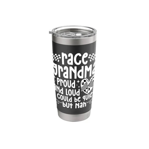 Funny Race Grandma Of A Racer On Mother's Day Race Grandma Proud And Loud Racing Grandma Racer Grandmother Stainless Steel Insulated Tumbler