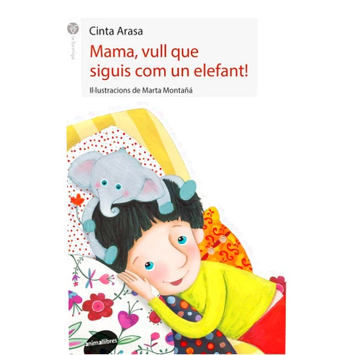 Cinta Arasa,Marta Montañá Ros Mama, vull que siguis com un elefant!