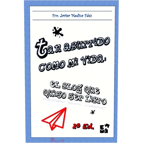 Spanish Edition by Francisco Javier Medina Fernández (Author) Tan aburrido como mi vida: El blog que quiso ser libro (Spanish Edition)