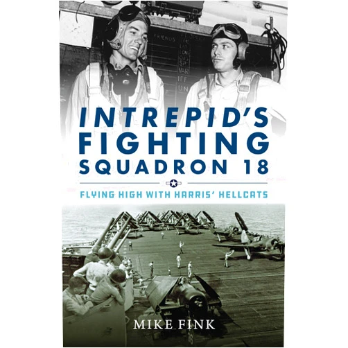 Michael I. Fink Intrepid's Fighting Squadron 18: Flying High with Harris' Hellcats