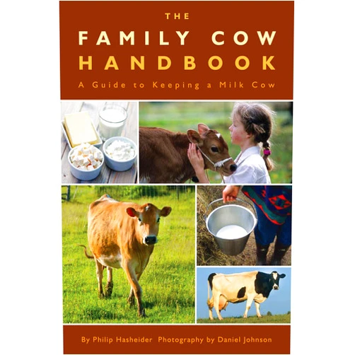 Philip Hasheider,Daniel Johnson The Family Cow Handbook: A Guide to Keeping a Milk Cow