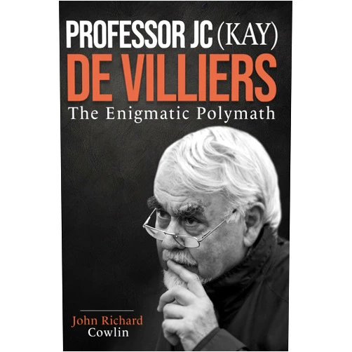 John Richard Cowlin Professor JC (Kay) De Villiers - The Enigmatic Polymath