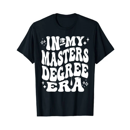 Addictive Designs School Merch In My Master’s Degree Era Grad Student Life Pride T-Shirt