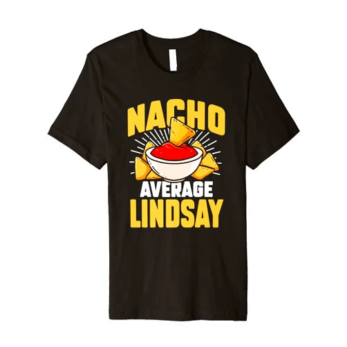 Funny Nacho Lover Name Lindsay Gift Funny Taco Personalized Name Nacho Average Lindsay Premium T-Shirt