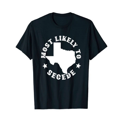 Funny Texas Shirts And Texas Gifts Funny Texas Shirt Most Likely To Secede Southern Western Tee T-Shirt