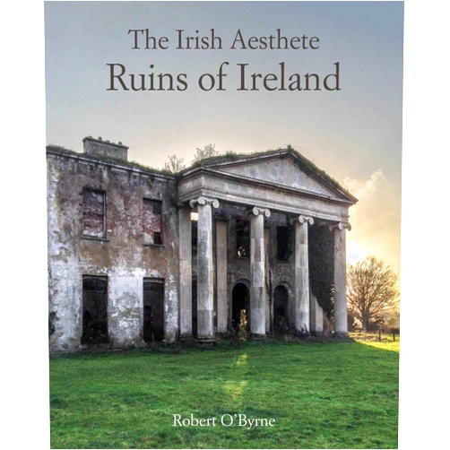 Robert O'Byrne The Irish Aesthete: Ruins of Ireland