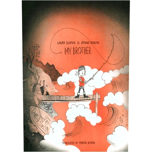 By LAURA DJUPVIK (Author), Øyvind Torseter (Illustrator), Martin Aitken (Translator) & 0 more My Brother