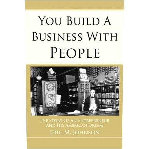 Eric M Johnson You Build a Business with People