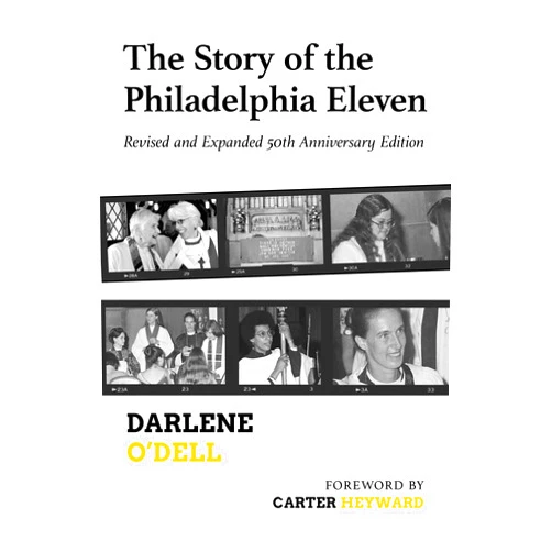 By Darlene O'Dell (Author), Carter Heyward (Foreword) The Story of the Philadelphia Eleven: Revised and Expanded 50th Anniversary Edition