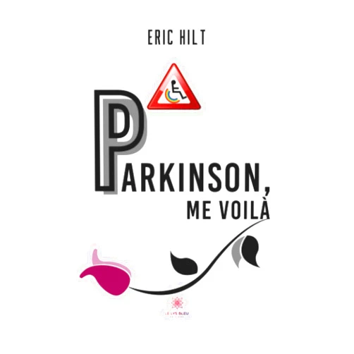 Eric Hilt Parkinson, me voilà (French Edition)